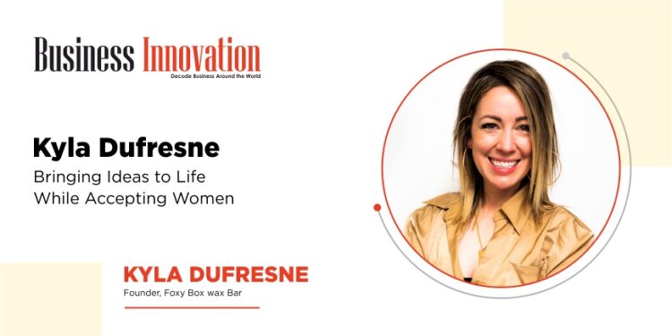 Kyla Dufresne:- Bringing Ideas to Life While Accepting Women